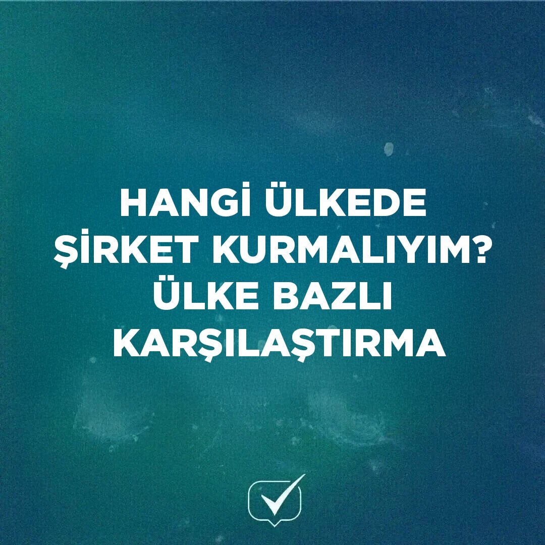 Hangi Ülkede Şirket Kurmalıyım? Ülke Bazlı Karşılaştırma