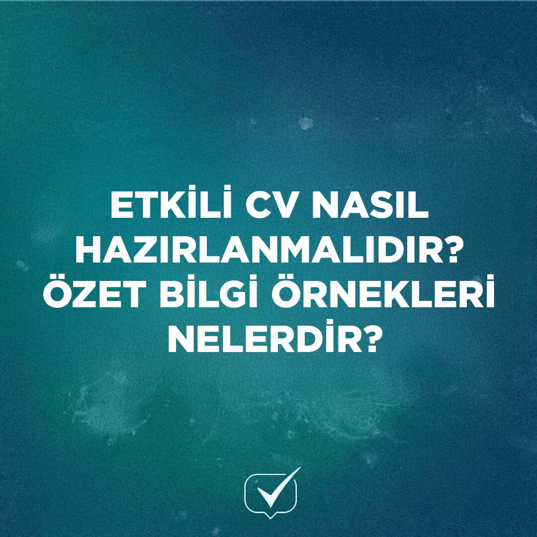 Etkili CV Nasıl Hazırlanmalıdır? Özet Bilgi Örnekleri Nelerdir?