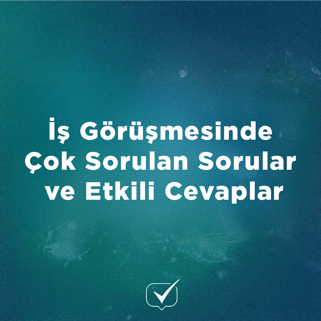 İş Görüşmesinde Çok Sorulan Sorular ve Etkili Cevaplar