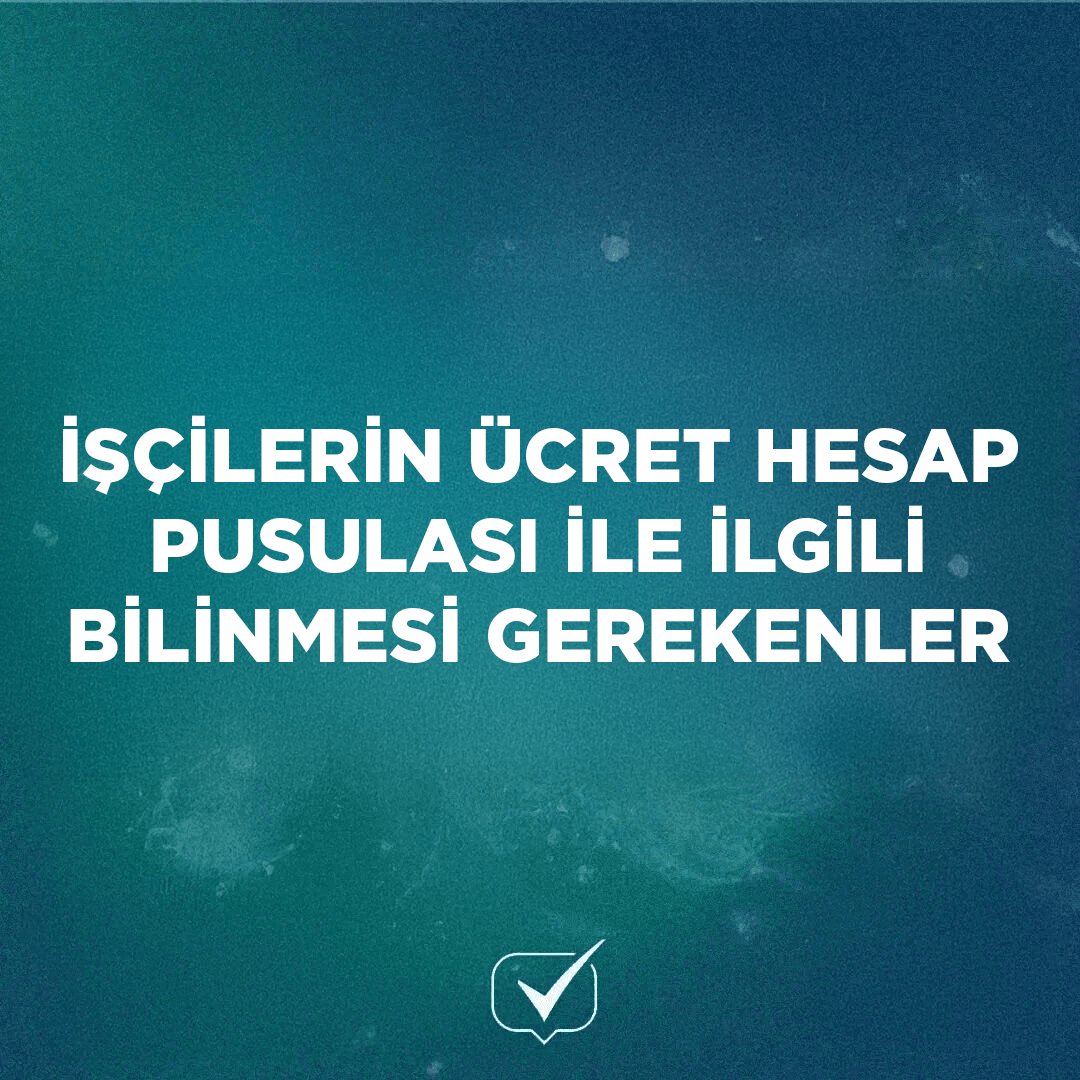 İşçilerin Ücret Hesap Pusulası ile İlgili Bilinmesi Gerekenler
