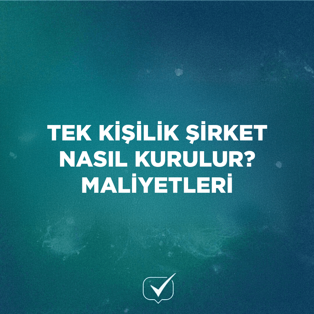 Tek Kişilik Şirket Nasıl Kurulur? Maliyetleri