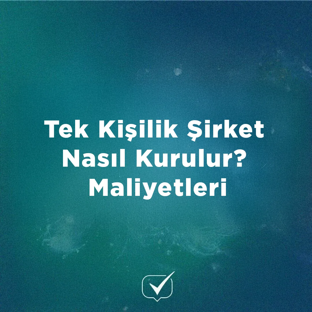Tek Kişilik Şirket Nasıl Kurulur? Maliyetleri