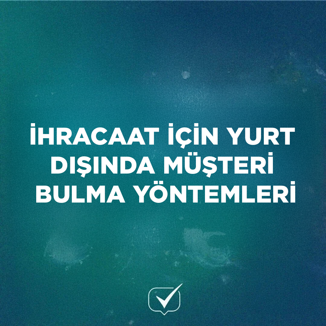 İhracat için Yurt Dışında Müşteri Bulma Yöntemleri