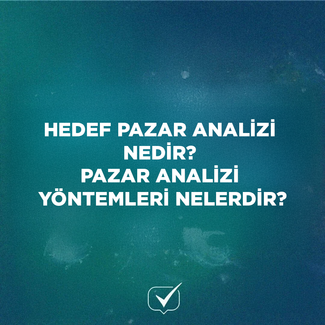 Hedef Pazar Analizi Nedir? Pazar Analizi Yöntemleri Nelerdir? 