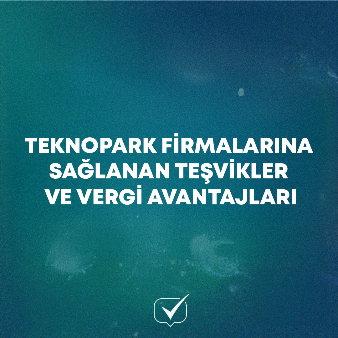 Teknopark Firmalarına Sağlanan Teşvikler ve Vergi Avantajları