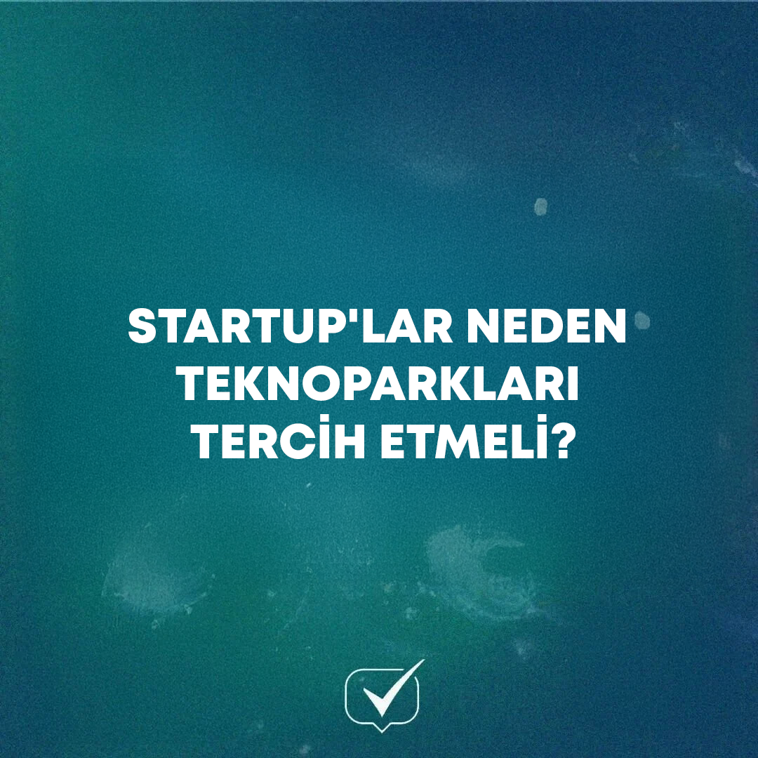 Startup'lar Neden Teknoparkları Tercih Etmeli