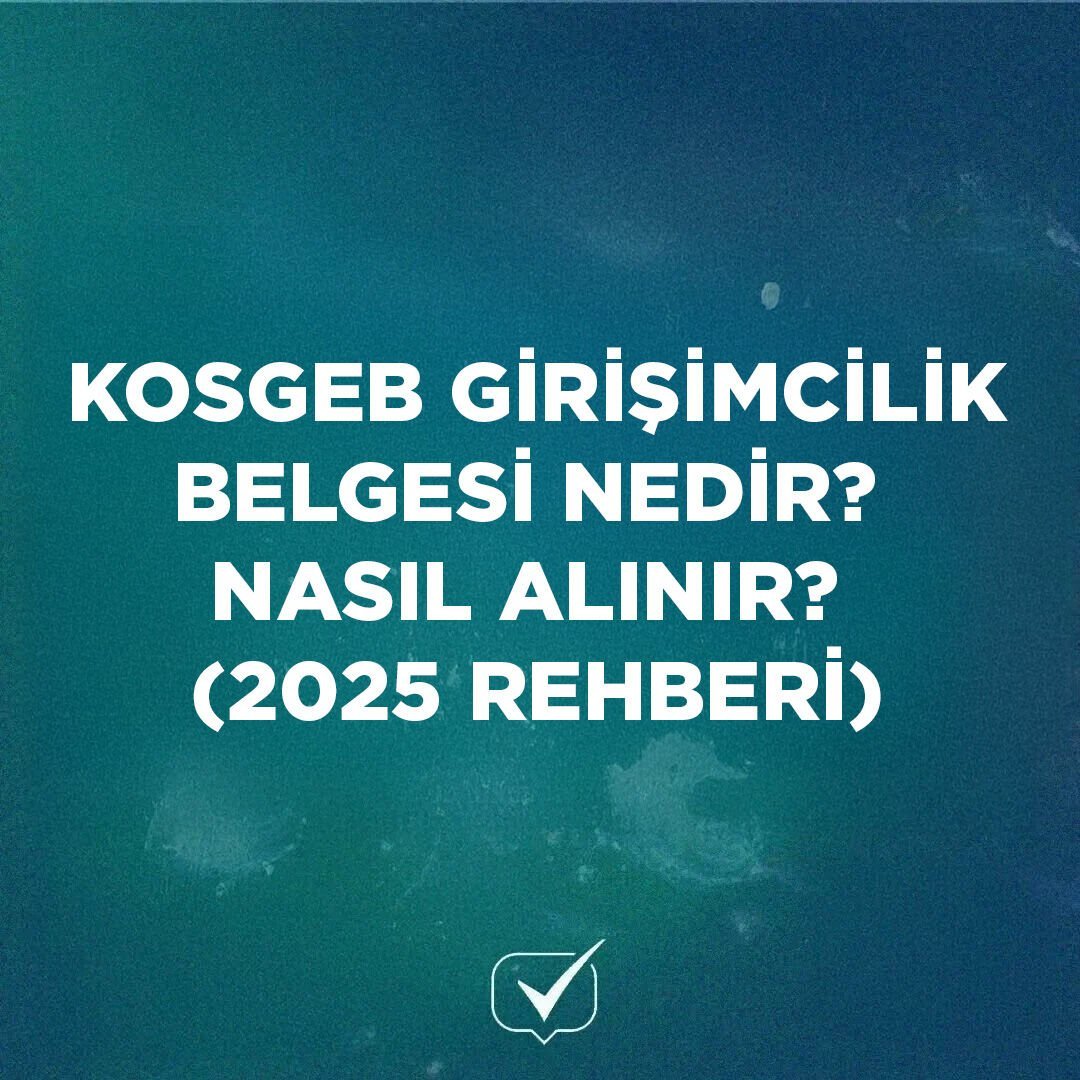 KOSGEB Girişimcilik Belgesi Nedir? Nasıl Alınır? (2025 Rehberi) 