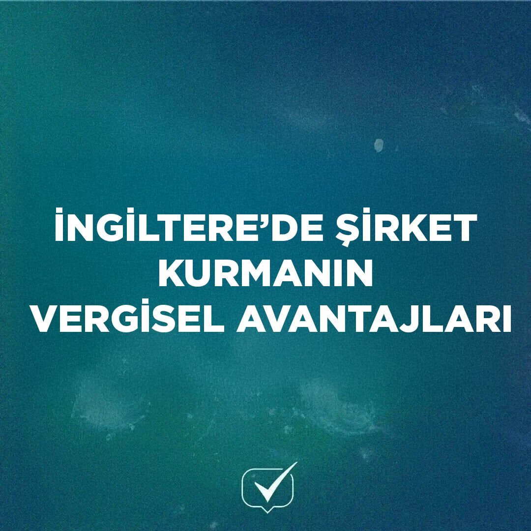 İngiltere’de Şirket Kurmanın Vergisel Avantajları