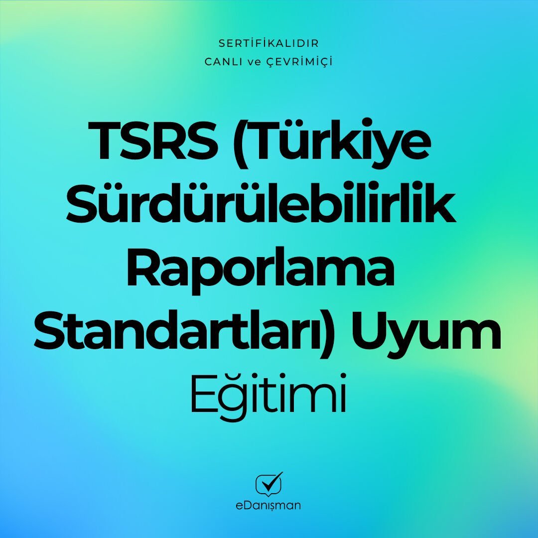 TSRS (Türkiye Sürdürülebilirlik Raporlama Standartları) Uyum Eğitimi
